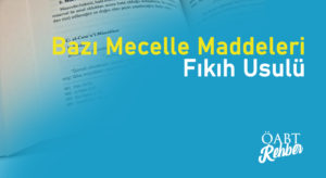 Bazı Mecelle Maddeleri – Fıkıh Usulü