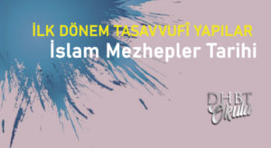 İLK DÖNEM TASAVVUFÎ YAPILAR – İslam Mezhepler Tarihi