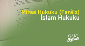 Miras Hukuku (Ferâiz) İslam Hukuku- Fıkıh