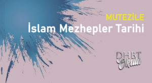 MUTEZİLE – İslam Mezhepler Tarihi