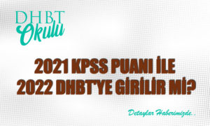2021 KPSS Puanı ile 2022 DHBT’ye Girilir mi?