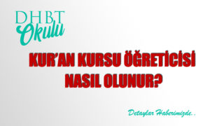 2021 Kur’an Kursu Öğreticisi Nasıl Olunur?