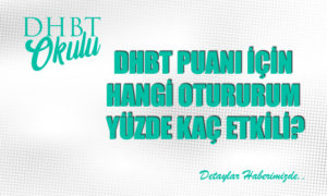 2024 DHBT Puanı için Hangi Oturum Yüzde Kaç Etkili?