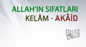 ALLAH’IN SIFATLARI – KELÂM – AKÂİD