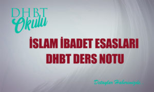 AÖF-İslam İbadet Esasları DHBT Ders Notu (ÖZET)