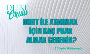 DHBT ile Atanmak için Kaç Puan Almak Gerekir?
