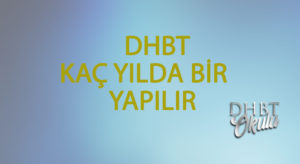 DHBT Kaç Yılda Bir Yapılır?