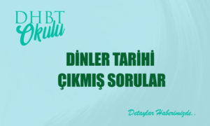 Dinler Tarihi Çıkmış Alan Soruları