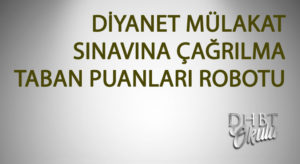 Diyanet Mülakat Sınavına Çağrılma Taban Puan Robotu