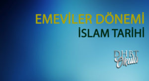EMEVİLER DÖNEMİ – İSLAM TARİHİ