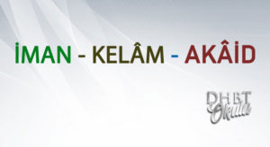 İMAN- KELÂM – AKÂİD