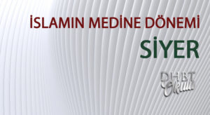 İSLAMIN MEDİNE DÖNEMİ-SİYER