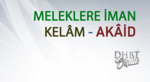 MELEKLERE İMAN – KELÂM – AKÂİD