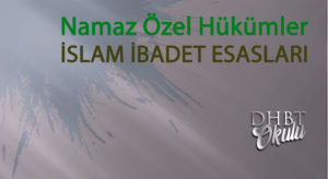 Namaz Özel Hükümler – İSLAM İBADET ESASLARI