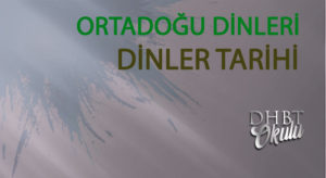 ORTADOĞU DİNLERİ – DİNLER TARİHİ