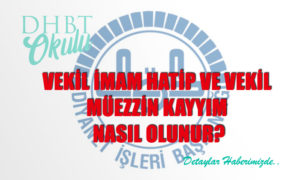 Vekil İmam Hatip ve Vekil Müezzin Kayyım Nasıl Olunur?