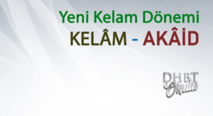 Yeni Kelam Dönemi – KELÂM – AKÂİD