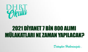 2021 Diyanet 7 Bin 800 Alımı Mülakatları Ne Zaman Yapılacak?