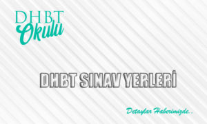 2022 DHBT Sınav Yerleri- Sınav Merkezleri-Sınav Yapılan İller