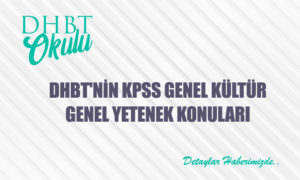 2022 DHBT’nin KPSS Genel Kültür-Genel Yetenek Konuları Nelerdir?