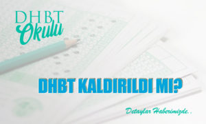 DHBT Kaldırıldı mı? 2022 yılında DHBT Yapılacak mı?