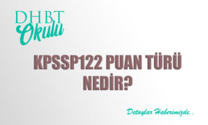 DHBT-KPSSP122 Lise (Ortaöğretim) Puanı Nedir?