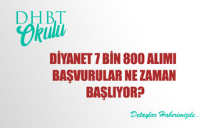 2021 Diyanet 7 Bin 800 Alımı Başvurular Ne Zaman Başlıyor?