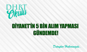 Diyanetin 5 Bin Alım Yapması Gündemde!