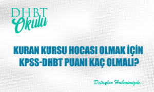Kuran Kursu Hocası Olmak için KPSS-DHBT Puanı Kaç Olmalı?