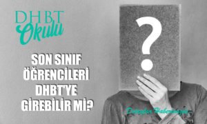 Son Sınıf Öğrencileri 2022 DHBT’ye Girebilir mi?