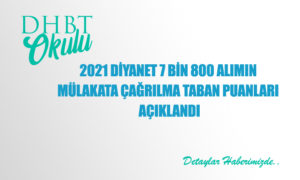 2021 Diyanet 7 Bin 800 Alımın Mülakata Çağrılma Taban Puanları Açıklandı