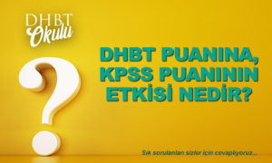 2022 KPSS-DHBT Puanında 2022 KPSS Puanının Etkisi Nedir?