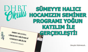Sümeyye Halıcı Hocamızla DHBT Sınavına Girmeden Bilinmesi Gerekenler Semineri Gerçekleşti!