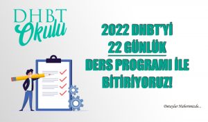 2022 DHBT’yi 22 Günlük Ders Programı ile Bitiyoruz!