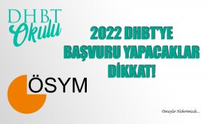 2022 DHBT’ye Başvuru Yapacaklar Dikkat!