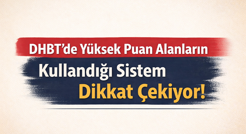 DHBT’de Yüksek Puan Alanların Kullandığı Sistem Dikkat Çekiyor!